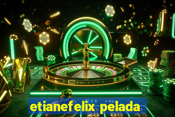 etianefelix pelada